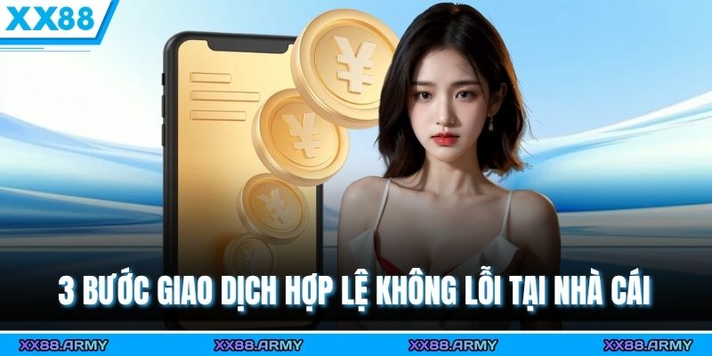3 Bước Rút Tiền XX88 Nhanh Gọn – Giao Dịch Miễn Phí, An Toàn Tuyệt Đối 2 3 bước giao dịch hợp lệ không lỗi tại nhà cái