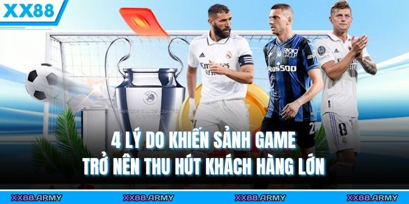 Cá Cược Thể Thao Trực Tuyến XX88 Đỉnh Cao & Hấp Dẫn 2 4 lý do khiến sảnh game trở nên thu hút khách hàng lớn