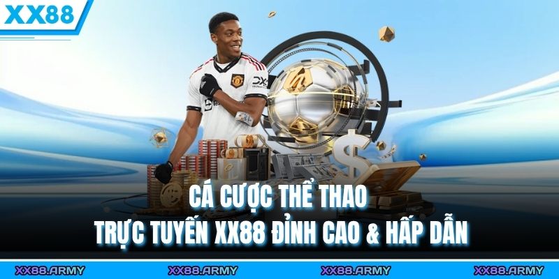 Cá Cược Thể Thao Trực Tuyến XX88 Đỉnh Cao & Hấp Dẫn 6 ca cuoc the thao truc tuyen xx88 dinh cao hap dan
