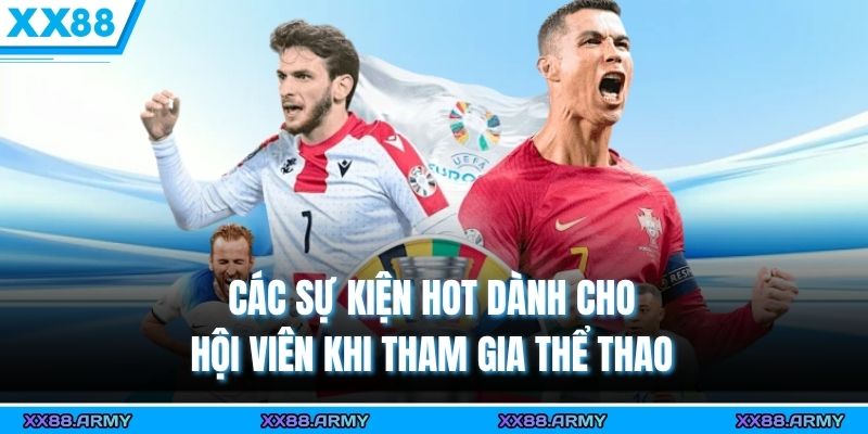 Cá Cược Thể Thao Trực Tuyến XX88 Đỉnh Cao & Hấp Dẫn 3 Các sự kiện hot dành cho hội viên khi tham gia thể thao
