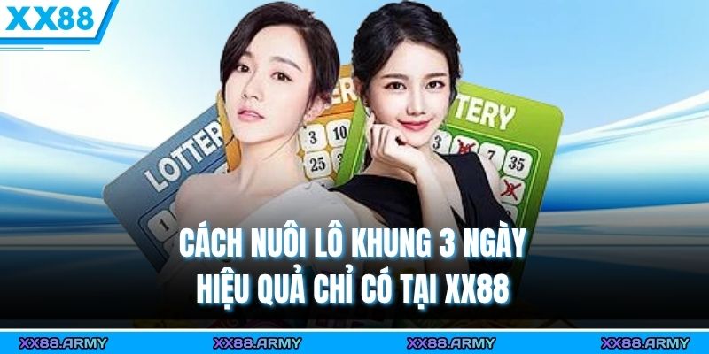 Cách Nuôi Lô Khung 3 Ngày Hiệu Quả Chỉ Có Tại XX88 5 cach nuoi lo khung 3 ngay hieu qua chi co tai