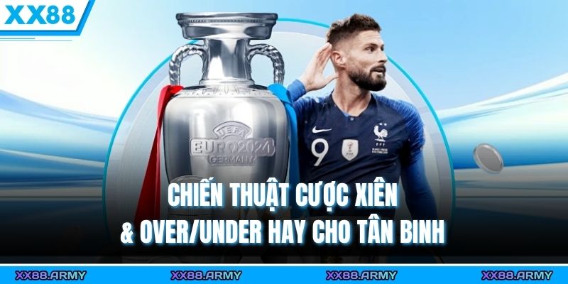 Chiến Thuật Cược Xiên & Over/Under Cơ Bản & Nâng Cao 2025 1 Chiến thuật cược xiên & Over/Under hay cho tân binh