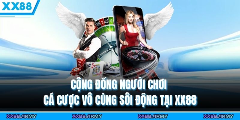 Giới Thiệu XX88 | Thương Hiệu Cá Cược Trực Tuyến Uy Tín & Hiện Đại 2025 2 Cộng đồng người chơi cá cược vô cùng sôi động tại XX88
