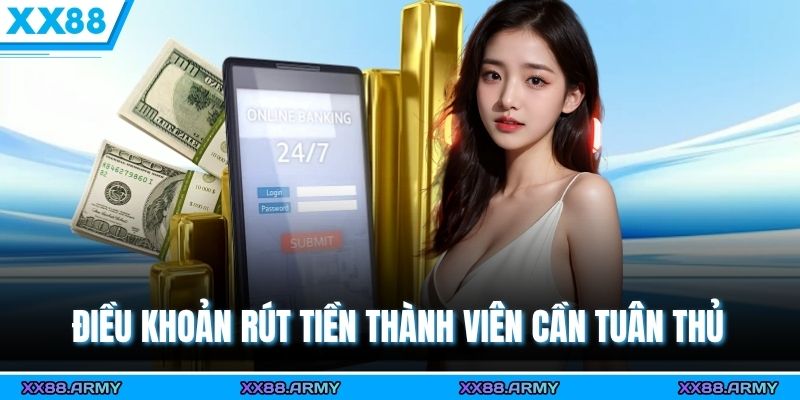 3 Bước Rút Tiền XX88 Nhanh Gọn – Giao Dịch Miễn Phí, An Toàn Tuyệt Đối 1 Điều khoản rút tiền thành viên cần tuân thủ