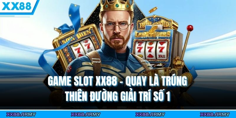 Game Slot XX88 – Quay Là Trúng - Thiên Đường Giải Trí Số 1 7 game slot xx88 quay la trung thien duong giai tri so 1