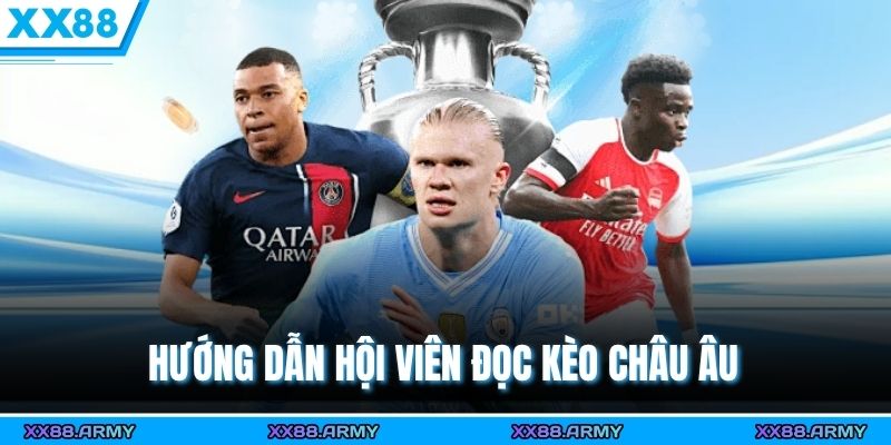 Cách Đọc Kèo Châu Á & Kèo Châu Âu Chính Xác Cho Hội Viên 2 Hướng dẫn hội viên đọc kèo Châu Âu