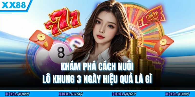 Cách Nuôi Lô Khung 3 Ngày Hiệu Quả Chỉ Có Tại XX88 1 Khám phá cách nuôi lô khung 3 ngày hiệu quả là gì