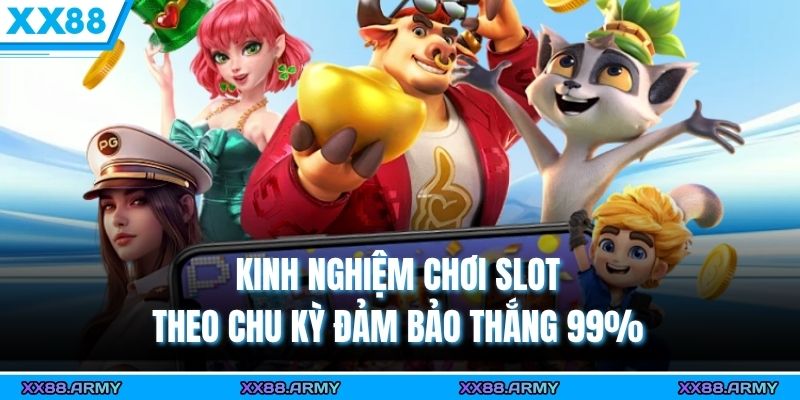 kinh nghiem choi slot theo chu ky dam bao thang 99