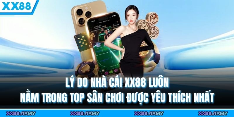 Giới Thiệu XX88 | Thương Hiệu Cá Cược Trực Tuyến Uy Tín & Hiện Đại 2025 3 Lý do nhà cái XX88 luôn nằm trong top sân chơi được yêu thích nhất