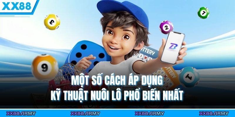 Cách Nuôi Lô Khung 3 Ngày Hiệu Quả Chỉ Có Tại XX88 2 Một số cách áp dụng kỹ thuật nuôi lô phổ biến nhất