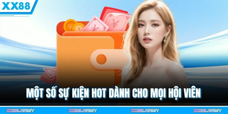 XX88 Khuyến Mãi Mùa Cao Điểm | Chơi Càng Lâu, Thưởng Càng Lớn 3 Một số sự kiện hot dành cho mọi hội viên