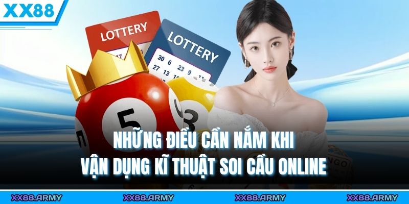 Soi Cầu Lô Đề Miền Bắc Chính Xác & Hấp Dẫn Tại XX88 3 Những điều cần nắm khi vận dụng kĩ thuật soi cầu online