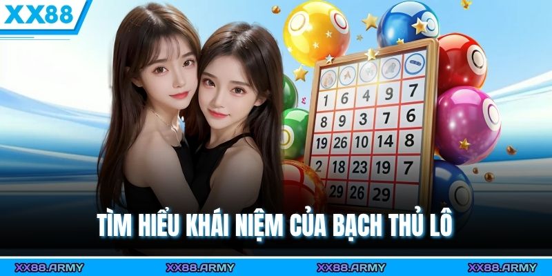 Cầu Bạch Thủ Là Gì, Nên Đánh Khi Nào Để Giành Chiến Thắng? 1 Tìm hiểu khái niệm của bạch thủ lô