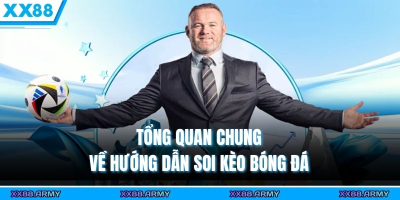 Hướng Dẫn Soi Kèo Bóng Đá Chuẩn, An Toàn & Trúng Lớn 1 Tổng quan chung về hướng dẫn soi kèo bóng đá