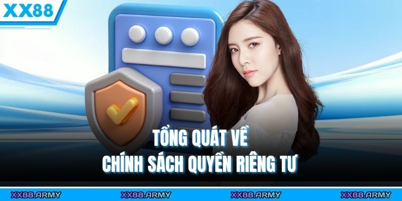 Quyền Riêng Tư XX88 – Nội Dung Chi Tiết Và Chính Sách Chuẩn Nhất 1 Tổng quát về chính sách quyền riêng tư