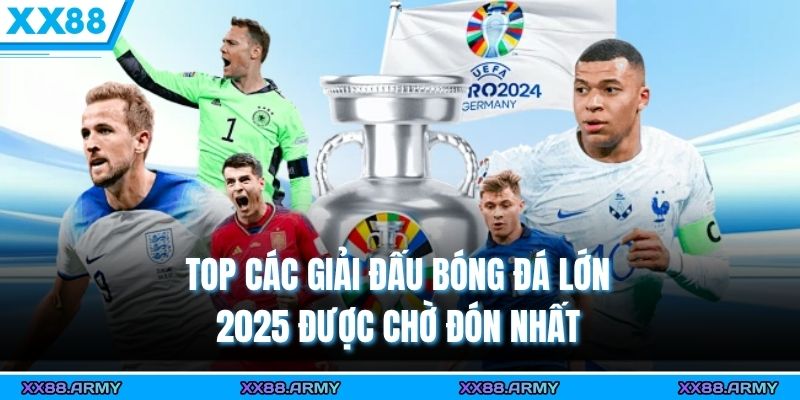 Cập Nhật Các Giải Đấu Bóng Đá Lớn 2025 Được Mong Chờ Nhất 1 Top các giải đấu bóng đá lớn 2025 được chờ đón nhất